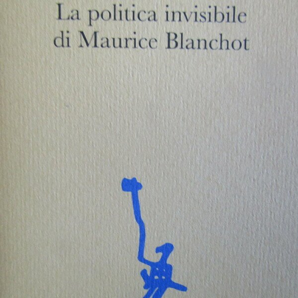 La politica invisibile di Maurice Blanchot