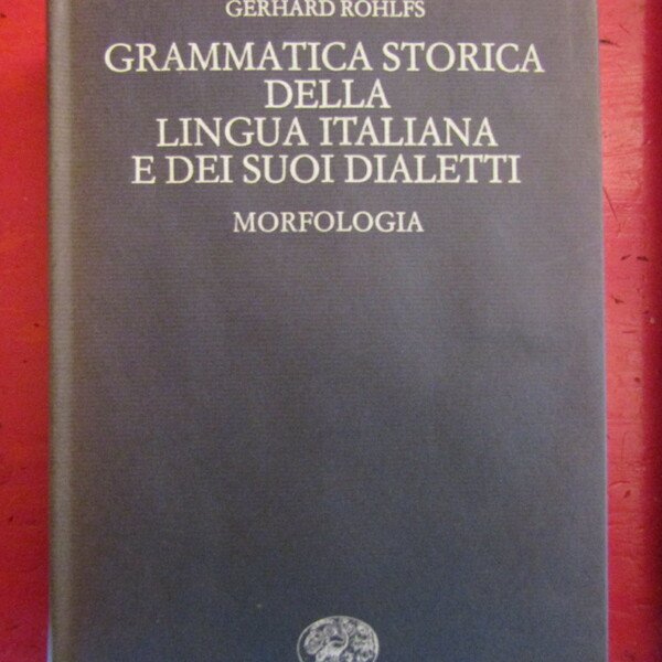 Grammatica storica della lingua italiana e dei suoi dialetti