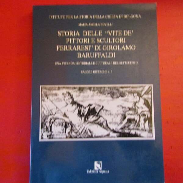 Storia delle 'Vite de'pittori e scultori ferraresi' di Girolamo Baruffaldi