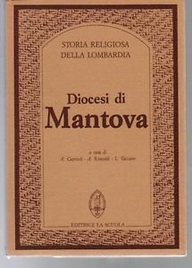 DIOCESI DI MANTOVA , Ed. La Scuola 1986, coll. Storia …
