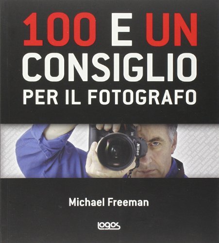 100 e un consiglio per il fotografo. Ediz. illustrata