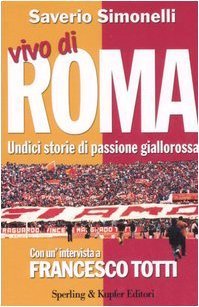 Vivo di Roma. Undici storie di passione giallorossa. Con un'intervista …