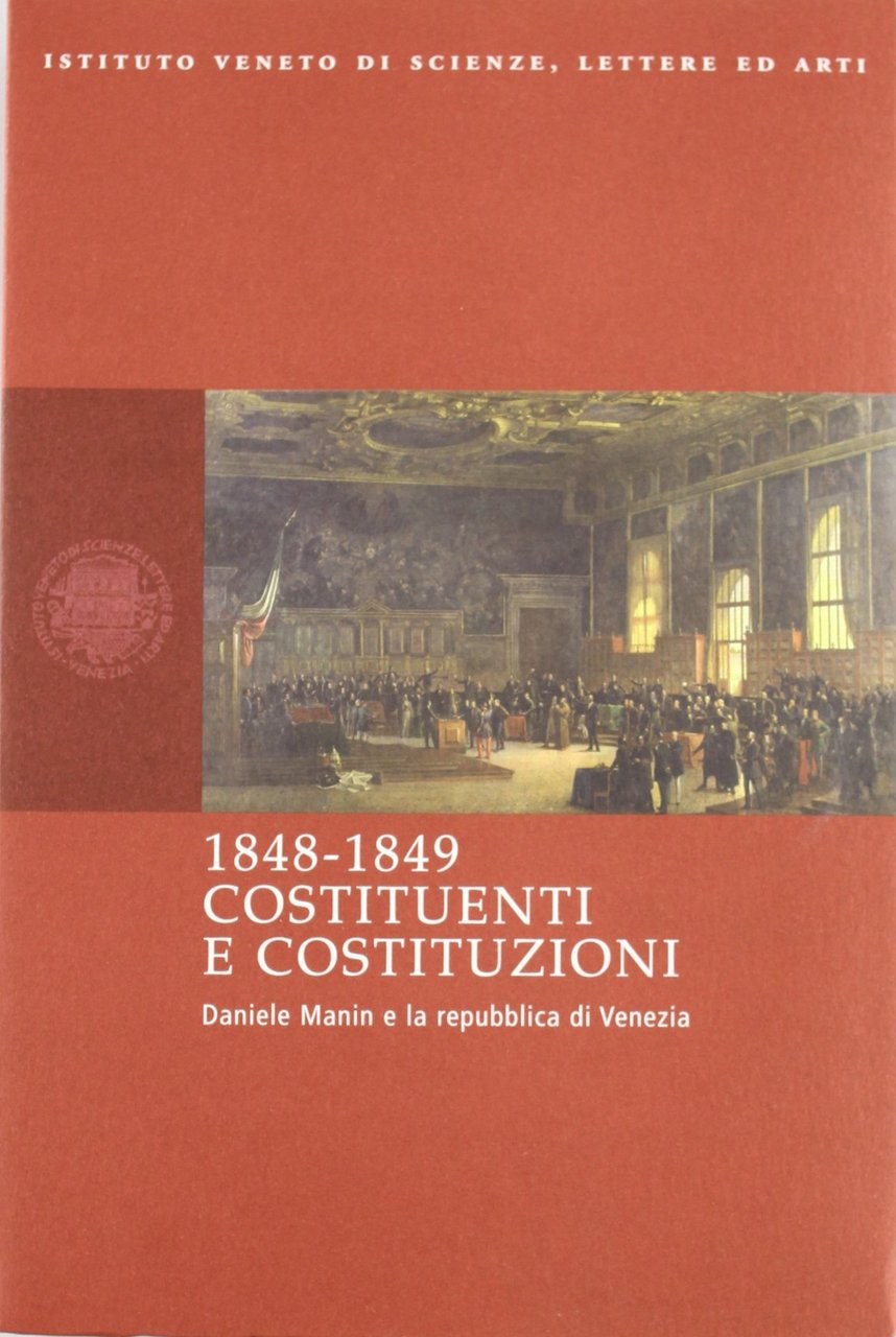 1848-1849 Costituenti e Costituzioni. Daniele Manin e la Repubblica di …