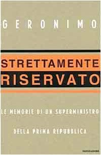 Strettamente riservato. Le memorie di un superministro della Prima Repubblica