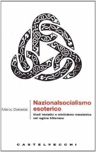Nazionalsocialismo esoterico. Studi iniziatici e misticismo messianico nel regime hitleriano