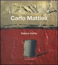 Carlo Mattioli. Nature morte. Catalogo della mostra (Bologna, 10 febbraio-6 …