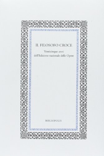 Il filosofo Croce. Venticinque anni dell'edizione nazionale delle opere