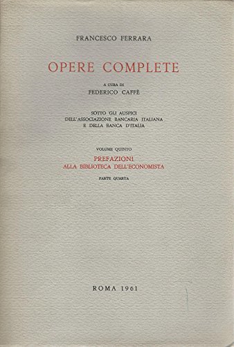 Opere Complete - Volume Quinto - Prefazioni Alla Biblioteca Dell'economista …