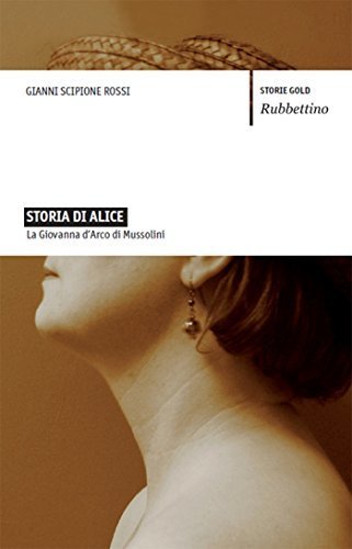 Storia di Alice: La Giovanna d'Arco di Mussolini (Storie gold)