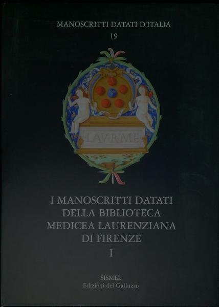 I manoscritti datati della Biblioteca Medicea Laurenziana di Firenze. Vol. …
