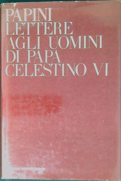 Lettere agli uomini di Papa Celestino VI: per la prima …