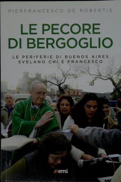 Le pecore di Bergoglio : le periferie di Buenos Aires …