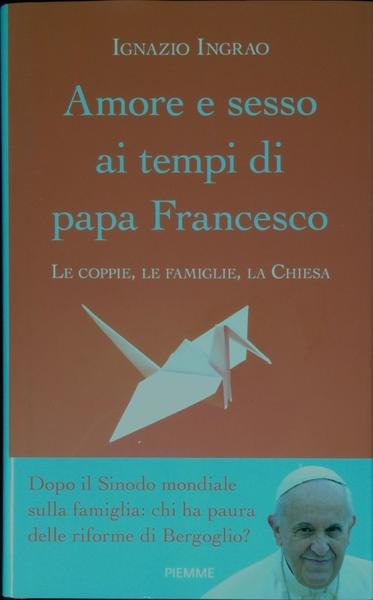 Amore e sesso ai tempi di papa Francesco : le …
