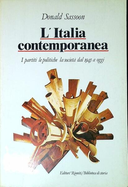L' Italia contemporanea : i partiti, le politiche, la societa …