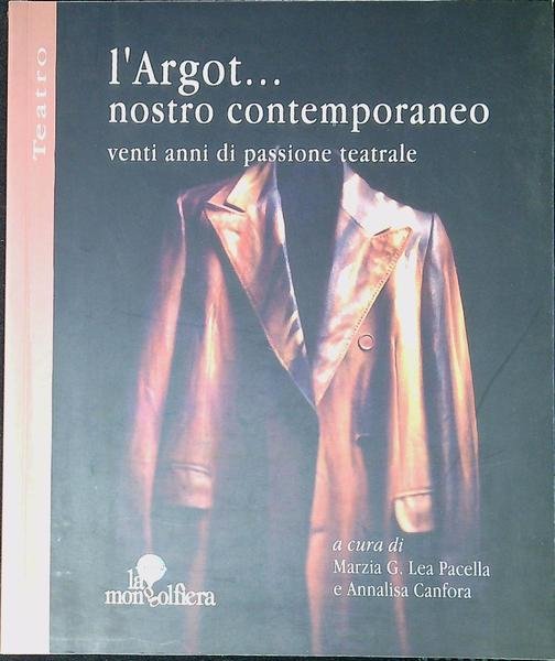 L' Argot. nostro contemporaneo : venti anni di passione teatrale