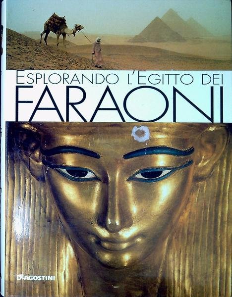 Esplorando l'Egitto dei faraoni : guida completa dell'antico Egitto