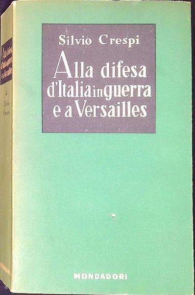 Alla difesa d'Italia in guerra e a Versailles : (diario …