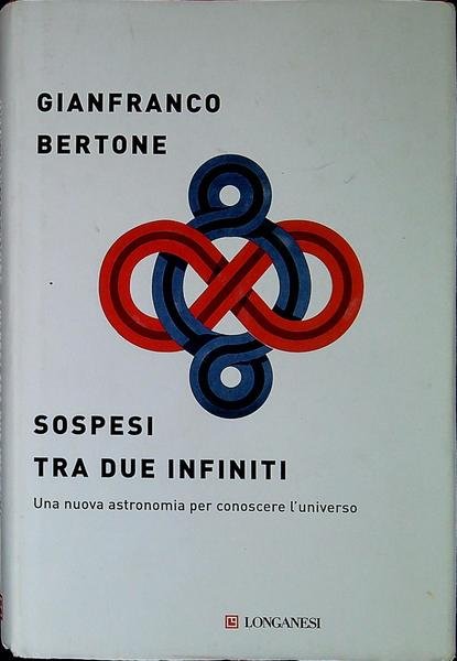 Sospesi tra due infiniti : una nuova astronomia per conoscere l'universo