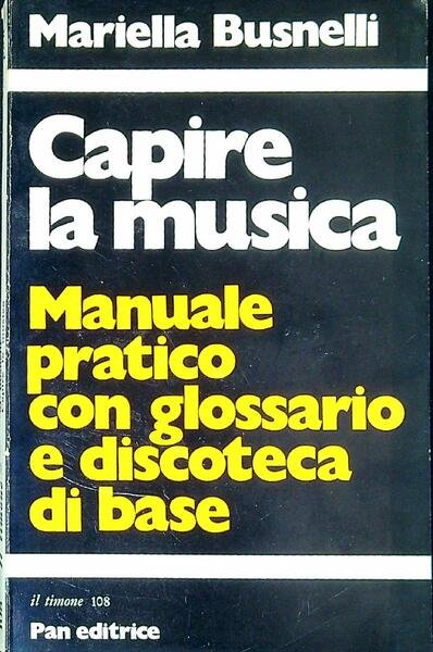 Capire la musica : manuale pratico con glossario e discoteca …