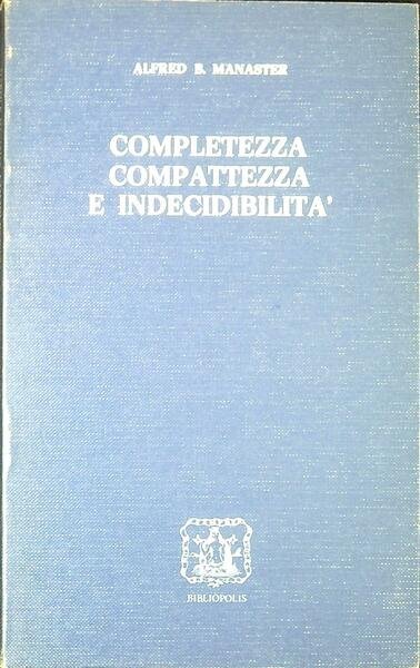Completezza, compattezza e indecidibilita : un'introduzione alla logica matematica