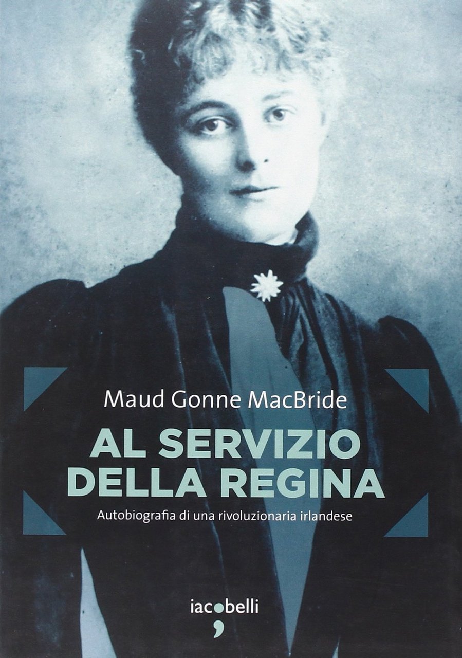 Al servizio della regina. Autobiografia di una rivoluzionaria irlandese