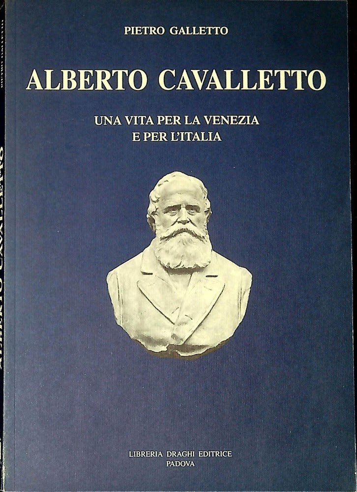 Alberto Cavalletto : una vita per la Venezia e per …