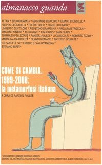 Almanacco Guanda (2006). Come si cambia. 1989-2006: la metamorfosi italiana