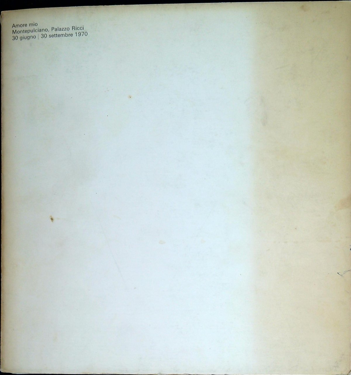 Amore mio : Montepulciano, Palazzo Ricci, 30 giugno-30 settembre 1970