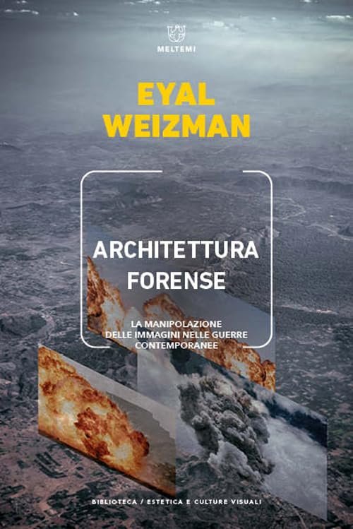 Architettura forense. La manipolazione delle immagini nelle guerre contemporanee | Immagine principale