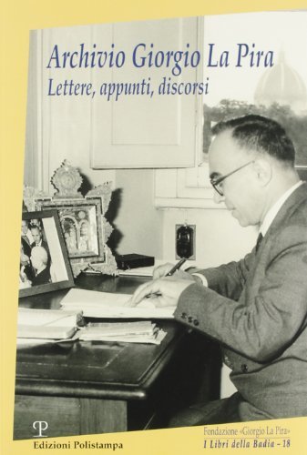 Archivio Giorgio La Pira. Lettere, appunti, discorsi