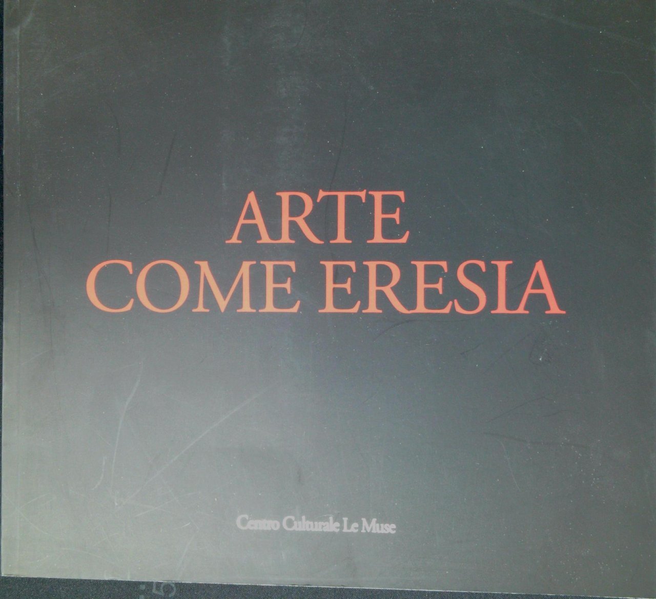 Arte come eresia. Catalogo della mostra (Andria, 30 novembre 2014-31 …