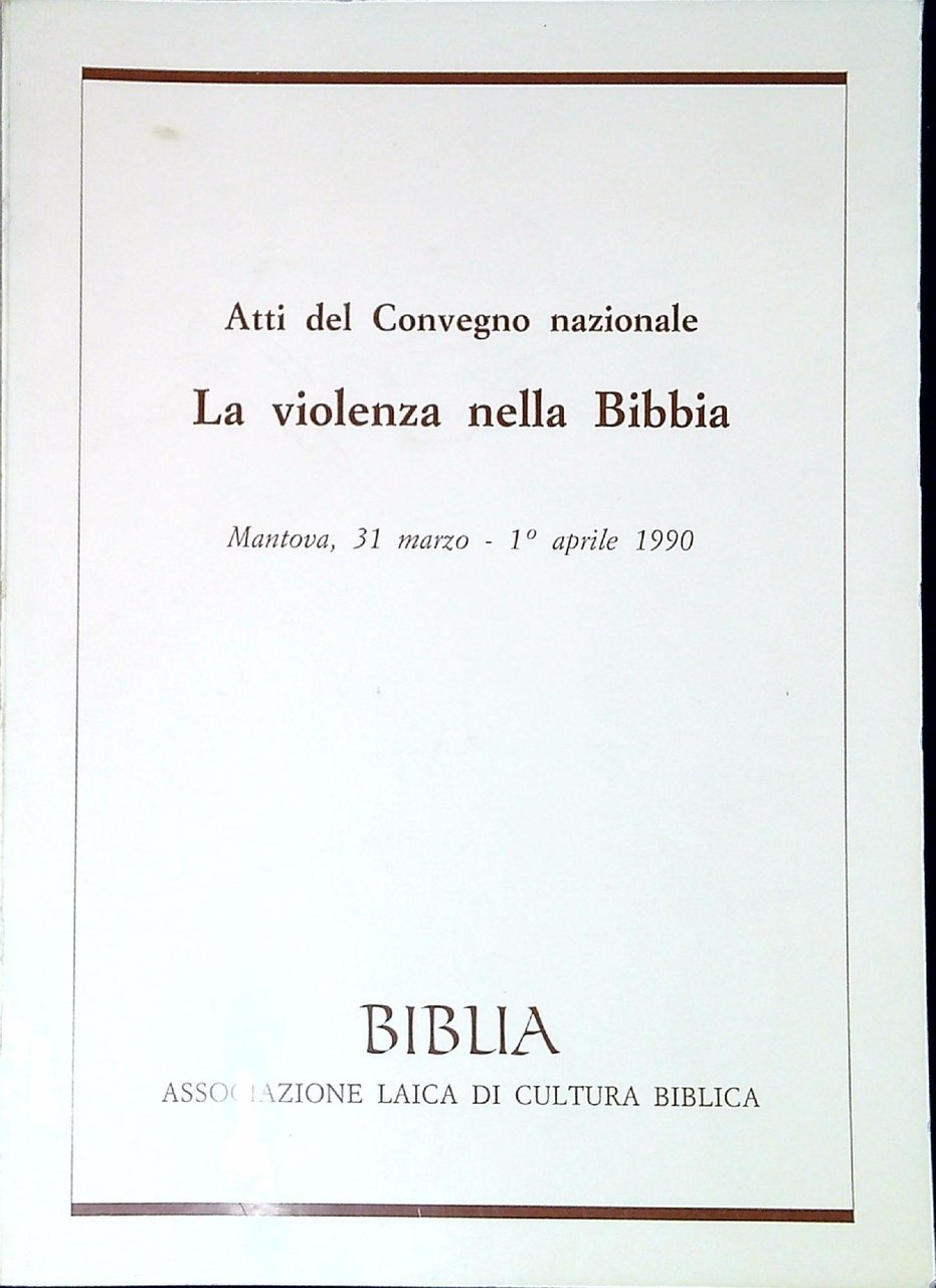 Atti del Convegno nazionale La violenza nella Bibbia : Mantova, …