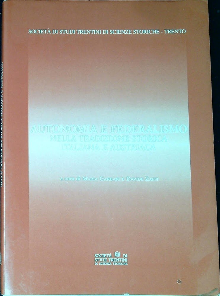 Autonomia e federalismo nella tradizione storica italiana e austriaca : …