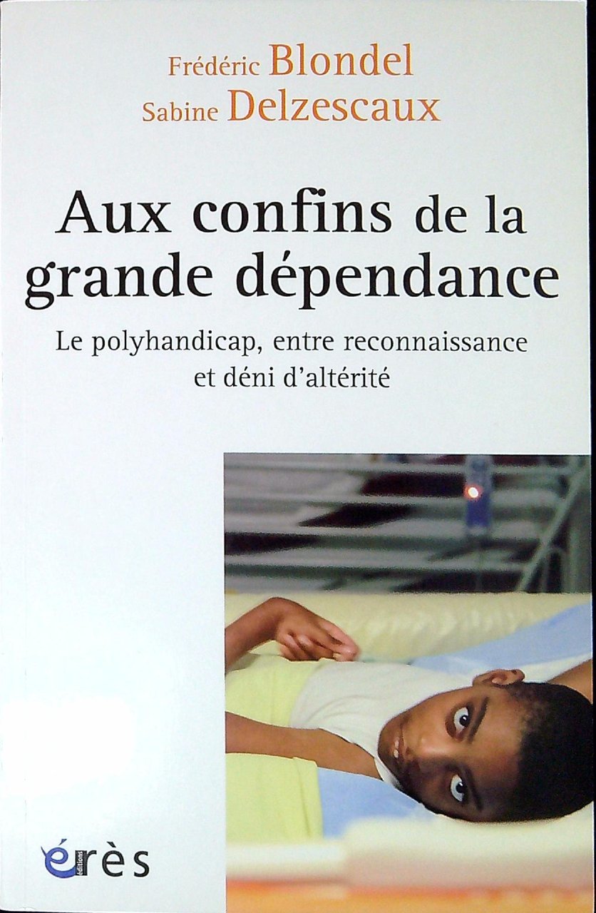 Aux confins de la grande dependance. Le polyhandicap, entre reconnaissance …