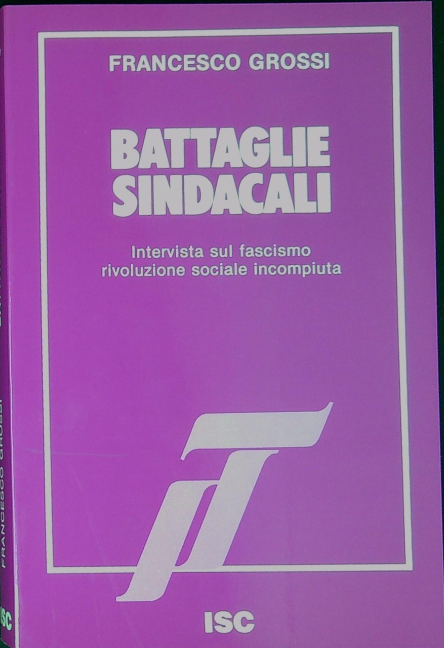 Battaglie sindacali : intervista sul fascismo, rivoluzione sociale incompiuta