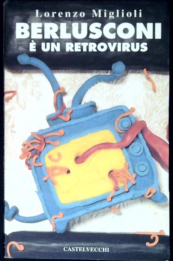 Berlusconi è un retrovirus la fine dell'investimento
