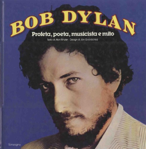 Bob Dylan Profeta, potea, musicista e mito