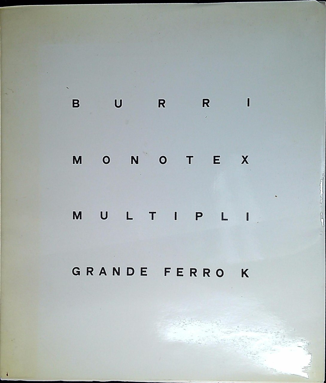 Burri: monotex, multipli, Grande ferro