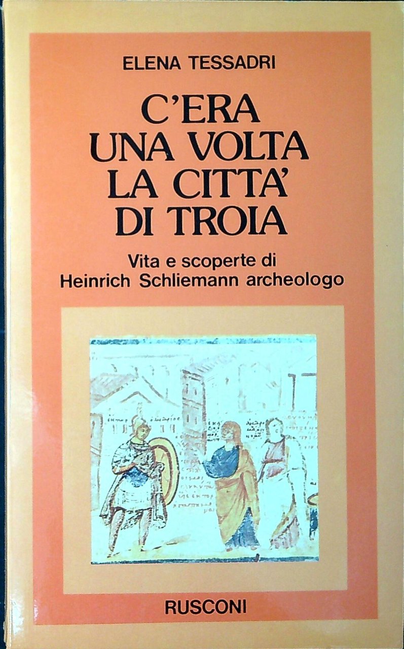 C'era una volta la città di Troia : vita e …