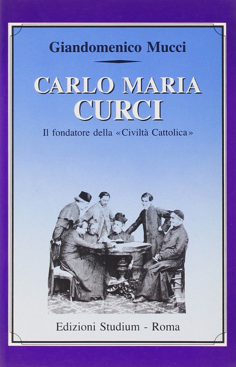 Carlo Maria Curci. Il fondatore della «Civiltà Cattolica»