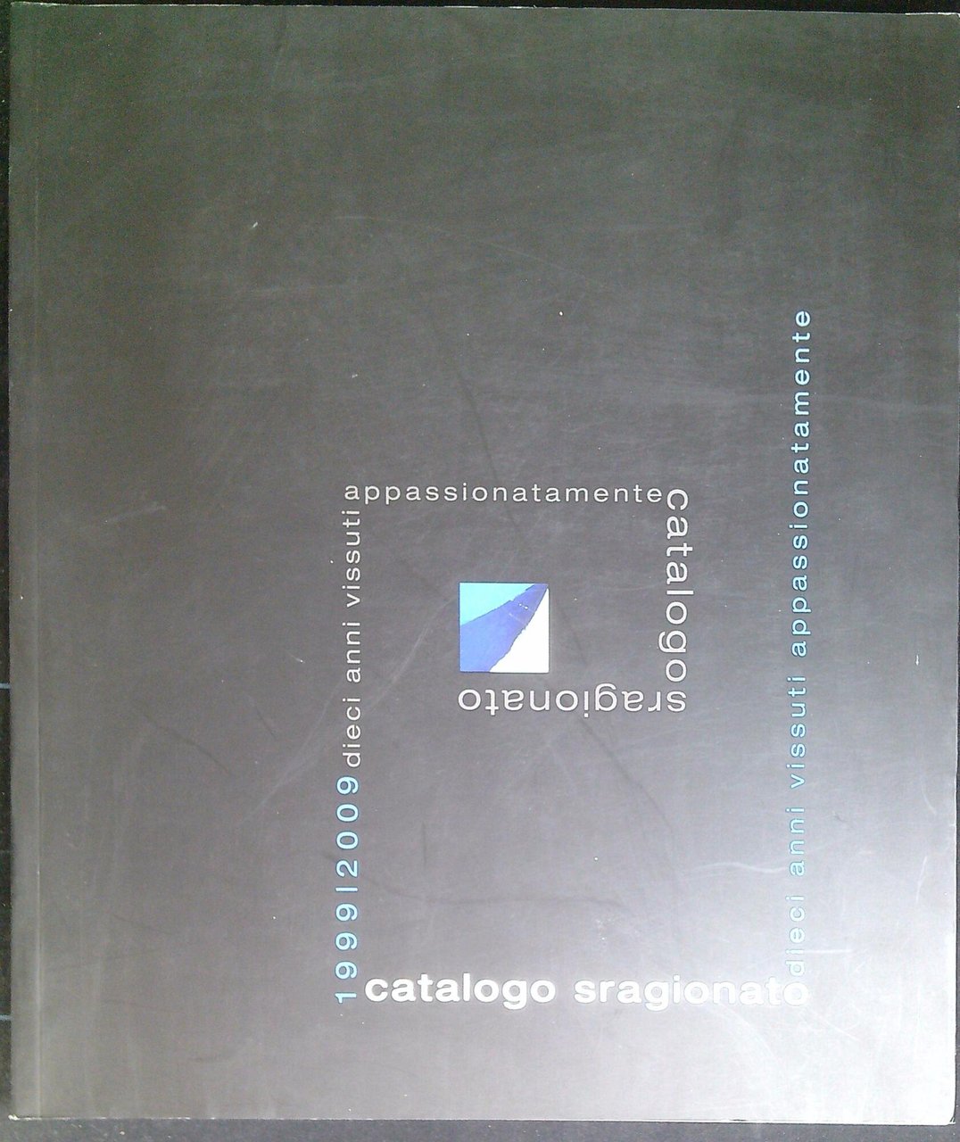 Catalogo sragionato 1999-2009, dieci anni vissuti appassionatamente