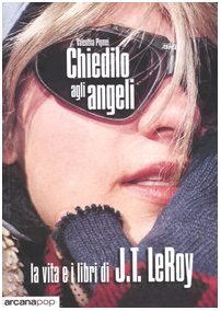 Chiedilo agli angeli. La vita e i libri di J.T. …