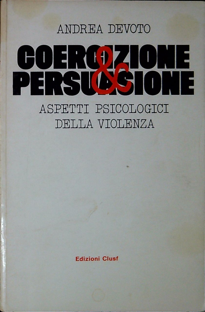 Coercizione e persuasione : aspetti psicologici della violenza