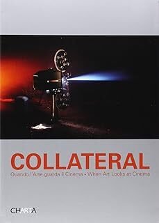 Collateral. Quando l'arte guarda il cinema. When art looks at …