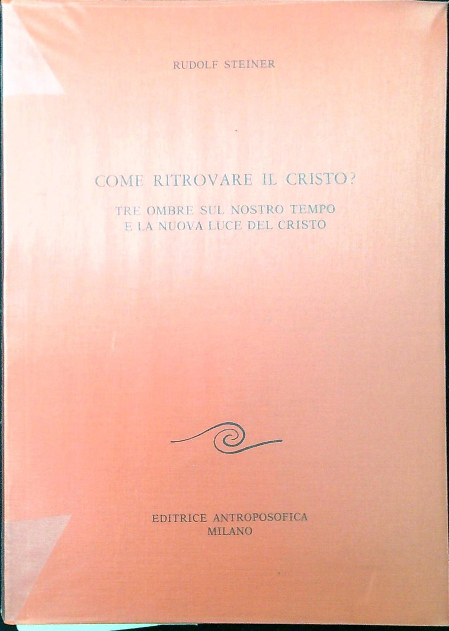 Come ritrovare il Cristo? : tre ombre sul nostro tempo …