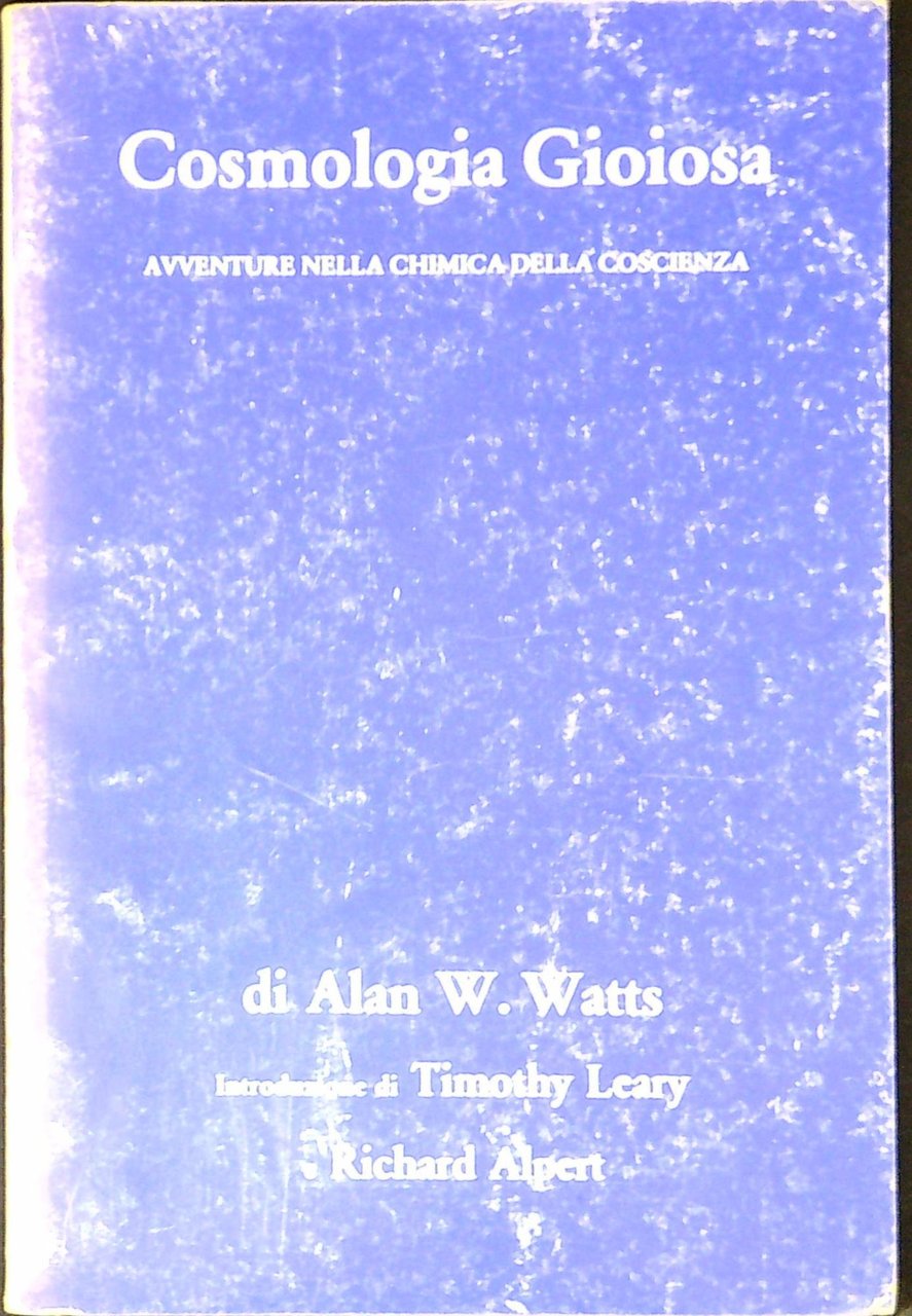Cosmologia gioiosa : avventure nella chimica della coscienza