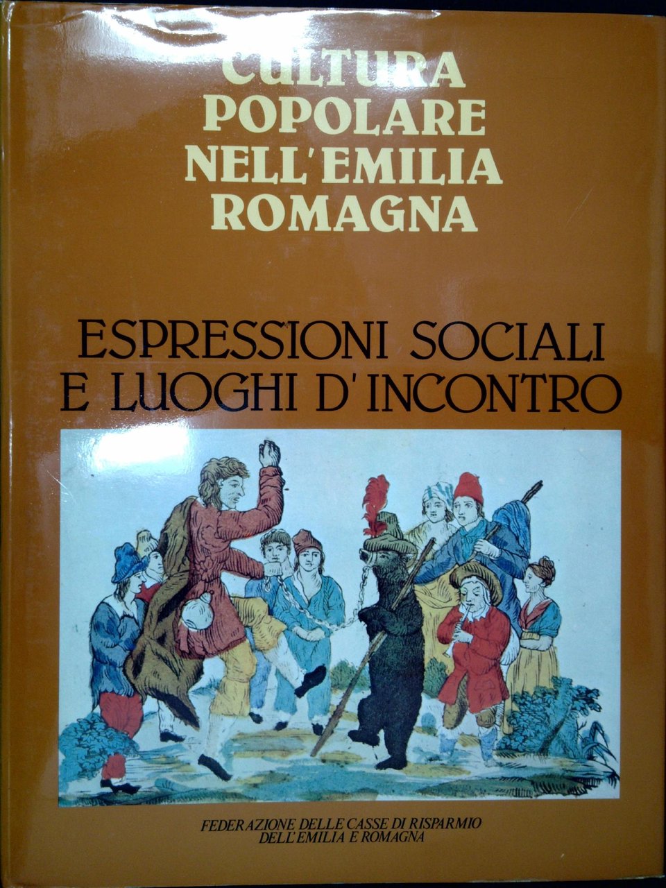 Cultura popolare nell'Emilia Romagna vol.1: Espressioni sociali e luoghi d'incontro