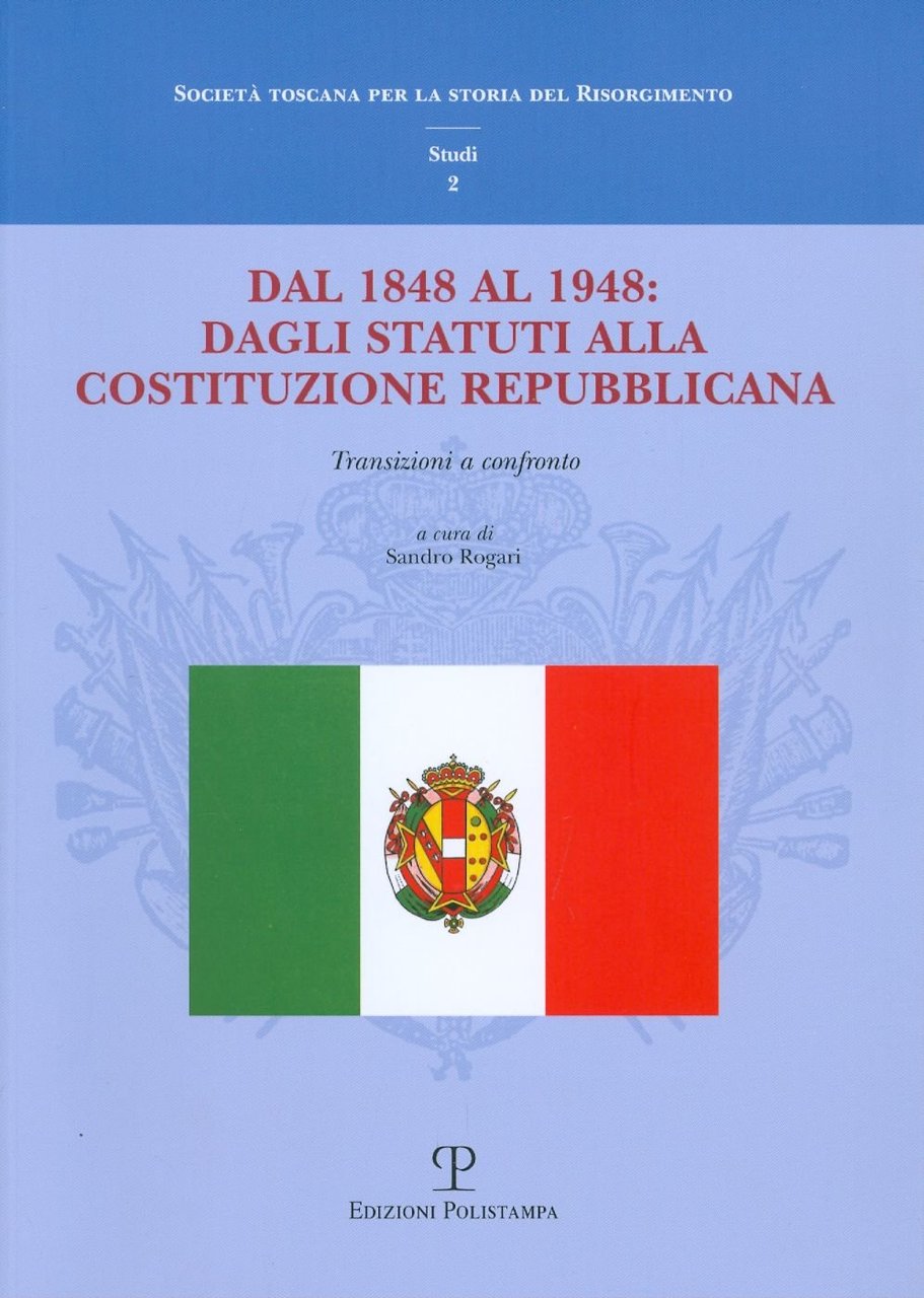 Dal 1848 al 1948: dagli Statuti alla Costituzione Repubblicana. Transizioni …