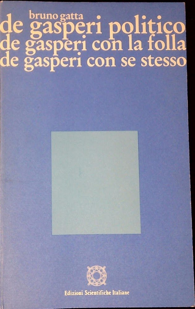 De Gasperi politico, De Gasperi con la folla, De Gasperi …