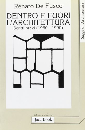 Dentro e fuori l'architettura. Scritti brevi (1960-1990)